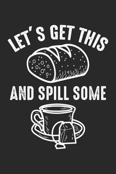 Let's Get This and Spill Some: Brot und Tee Trinker Büro Humor Notizbuch gepunktet DIN A5 - 120 Seiten für Notizen, Zeichnungen, Formeln | Organizer Schreibheft Planer Tagebuch