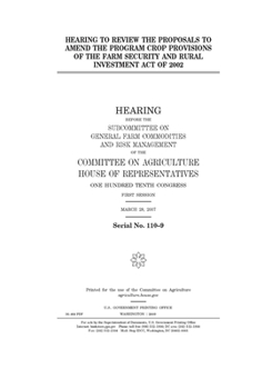 Hearing to review the proposals to amend the program crop provisions of the Farm Security and Rural Investment Act of 2002