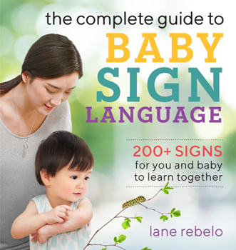 Paperback The Complete Guide to Baby Sign Language: 200+ Signs for You and Baby to Learn Together Book