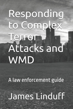 Paperback Responding to Complex Terror Attacks and WMD: A law enforcement guide Book