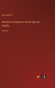 Hardcover Novísima recopilacion de las leyes de España: Tomo 4 [Spanish] Book