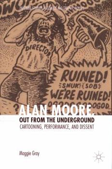 Hardcover Alan Moore, Out from the Underground: Cartooning, Performance, and Dissent Book