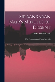 Paperback Sir Sankaran Nair's Minutes of Dissent; With Champaran and Kaira Appendix Book