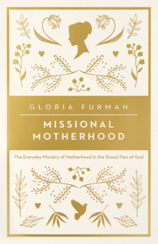 Paperback Missional Motherhood: The Everyday Ministry of Motherhood in the Grand Plan of God Book