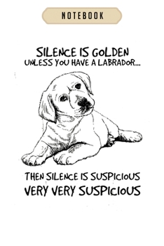 Notebook: Silence is golden unless you have a labrador Notebook6x9(100 pages)Blank Lined Paperback Journal For Student, gifts for kids, women, girls, boys, men, birthday gift,