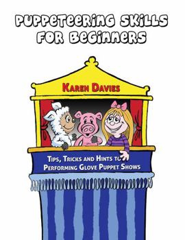 Paperback Puppeteering Skills for Beginners: Tips, Tricks and Hints to Performing Entertaining Puppet Shows Book