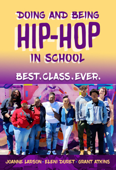 Hardcover Doing and Being Hip-Hop in School: Best.Class.Ever. Book
