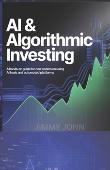 Paperback AI & Algorithmic Investing: A Hands-on Guide for Non-Coders on Using AI Tools and Automated Platforms Book
