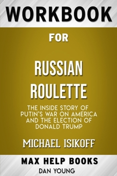 Paperback Workbook for Russian Roulette: The Inside Story of Putin's War on America and the Election of Donald Trump by Michael Isikoff (Max Help Books) Book