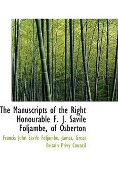 Paperback The Manuscripts of the Right Honourable F. J. Savile Foljambe, of Osberton Book