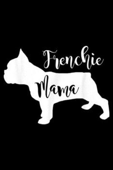 Paperback Frenchie Mama: Frenchie Mama Profile French Bulldog Mom Journal/Notebook Blank Lined Ruled 6x9 100 Pages Book