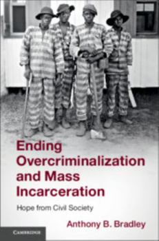 Paperback Ending Overcriminalization and Mass Incarceration: Hope from Civil Society Book