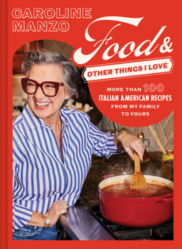 Hardcover Food and Other Things I Love: More Than 100 Italian American Recipes from My Family to Yours Book