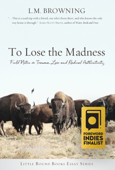 Paperback To Lose the Madness: Field Notes on Trauma, Loss and Radical Authenticity Book