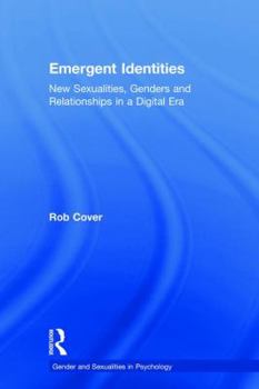 Hardcover Emergent Identities: New Sexualities, Genders and Relationships in a Digital Era Book