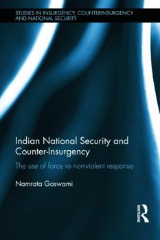 Hardcover Indian National Security and Counter-Insurgency: The use of force vs non-violent response Book