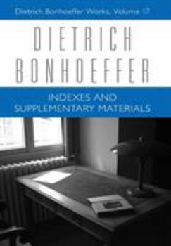 Indexes and Supplementary Materials: Dietrich Bonhoeffer Works, Volume 17 - Book #17 of the Works