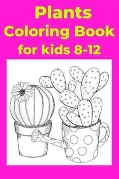 Paperback Plants Coloring Book for kids 8-12: Coloring Book [Large Print] Book