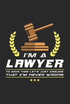 Paperback I'm A Lawyer To Save Time Let's Just Assume That I'm Never Wrong: 120 Pages I 6x9 I Dot Grid Book