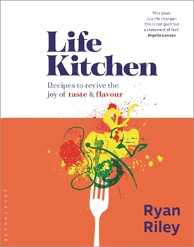 Hardcover Life Kitchen: Quick, Easy, Mouth-Watering Recipes to Revive the Joy of Eating Book