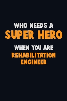 Paperback Who Need A SUPER HERO, When You Are Rehabilitation Engineer: 6X9 Career Pride 120 pages Writing Notebooks Book