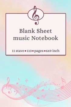 Blank Sheet Music Notebook 11 Stave 110 Pages 6x9 Inch: Music Notebook for Musicians / Staff Paper / Composition Book & Songwriting Music Lovers Gift Idea
