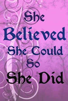 She Believed She Could So She Did: Inspirational Quote Composition Notebook,Diary Beautiful Book Journal for Women and Girls