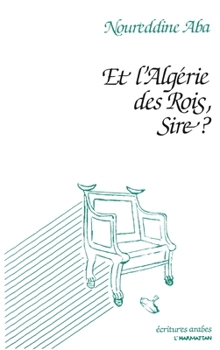 Paperback Et l'Algérie des Rois, Sire? [French] Book
