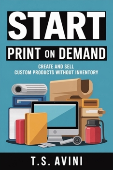 Start Print on Demand: Create and Sell Custom Products Without Inventory