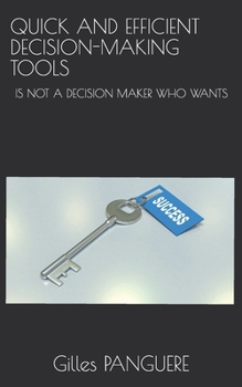 Paperback Quick and Efficient Decision-Making Tools: Is Not a Decision Maker Who Wants Book