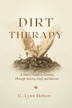 Paperback Dirt Therapy: A Nurse's Guide to Growing Through Anxiety, Grief, and Burnout Book