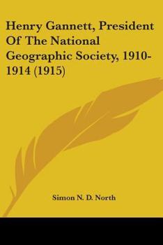 Paperback Henry Gannett, President Of The National Geographic Society, 1910-1914 (1915) Book