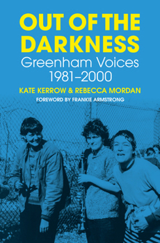 Hardcover Out of the Darkness: Greenham Voices 1981-2000 Book