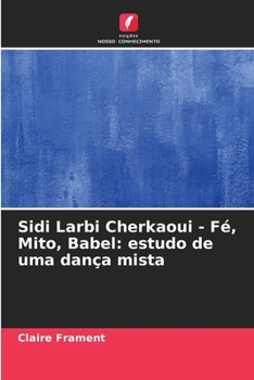 Paperback Sidi Larbi Cherkaoui - Fé, Mito, Babel: estudo de uma dança mista [Portuguese] Book