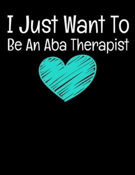 Paperback I Just Want To Be- An Aba Therapist: Daily Planner 2020 - Gift For Applied Behavior Analyst Aba Therapist Book