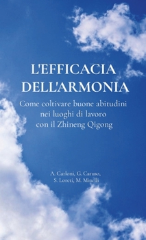 Paperback L'efficacia dell'armonia.: Come coltivare buone abitudini nei luoghi di lavoro con il Zhineng Qigong [Italian] Book