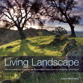 Paperback Living Landscape: The Extraordinary Rise of the East Bay Regional Park District and How It Preserved 100,000 Acres Book