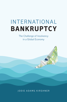 Hardcover International Bankruptcy: The Challenge of Insolvency in a Global Economy Book
