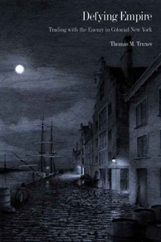 Hardcover Defying Empire: Trading with the Enemy in Colonial New York Book