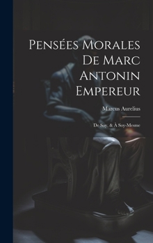 Hardcover Pensées Morales De Marc Antonin Empereur: De Soy, & À Soy-Mesme [French] Book