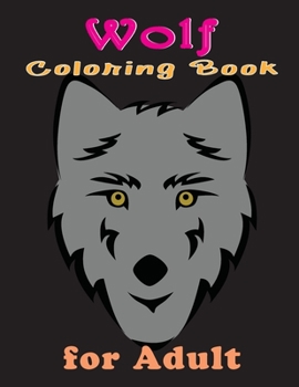 Wolf Coloring Book For Adult: Enjoyable Coloring Activity Book for Little Girls and Women Who Love Wolves and Coloring, Perfect for Wolf Lovers, Sin