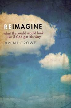 Paperback Reimagine: What the World Would Look Like If God Got His Way Book