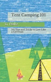 Paperback Tent Camping 101: 101 Tips and Tricks to Live Like a Caveman Book