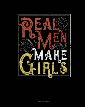 Paperback Real Men Make Girls: Menu Planner Book