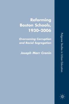 Hardcover Reforming Boston Schools, 1930-2006: Overcoming Corruption and Racial Segregation Book