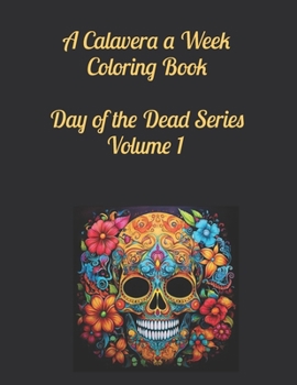 Paperback A Calavera a Week Coloring Book Day of the Dead Series Volume 1 Book