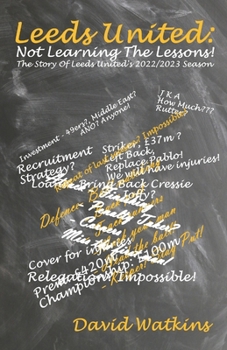 Paperback Leeds United: Not Learning The Lessons!: The Story Of Leeds United's 2022/2023 Season Book