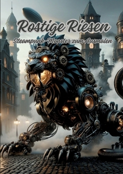 Paperback Rostige Riesen: Steampunk-Monster zum Ausmalen [German] Book