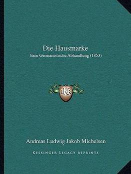 Paperback Die Hausmarke: Eine Germanistische Abhandlung (1853) [German] Book