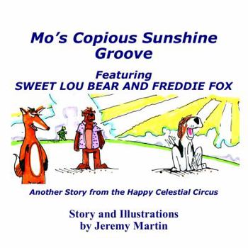 Paperback Mo's Copious Sunshine Groove: Sweet Lou Bear and Freddie Fox find their Groove (Happy Celestial Circus) Book